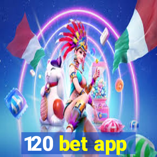 120 bet app